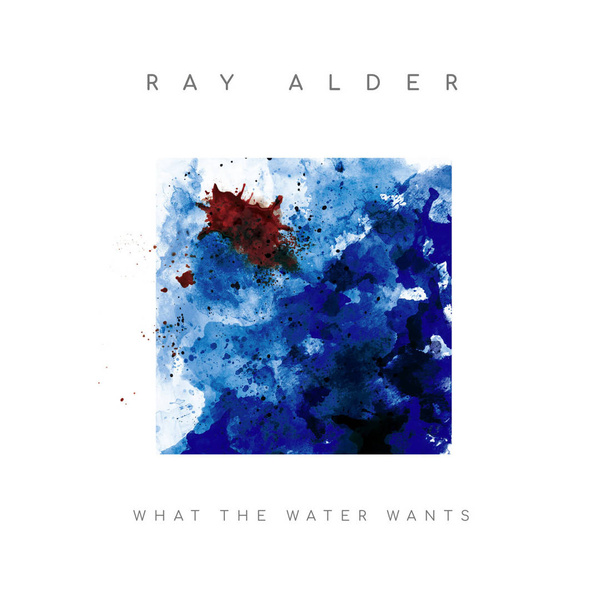 ALDER, RAY What The Water Wants CD