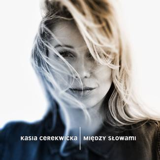 CEREKWICKA, KASIA Miedzy Slowami CD